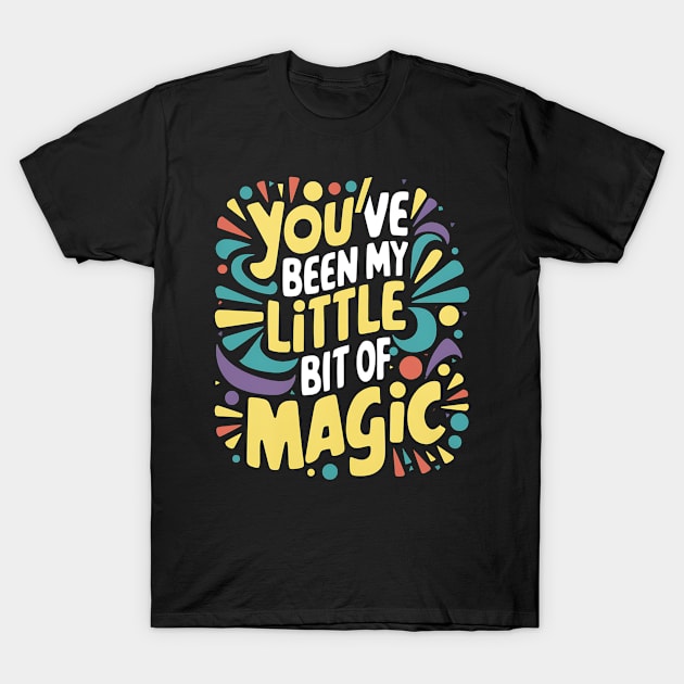 You've Been My Little Bit Of Magic T-Shirt by Abdulkakl